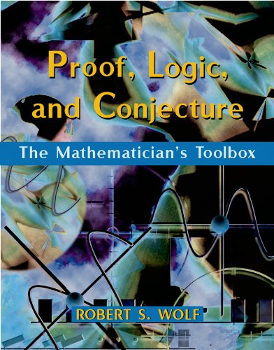 Proof, Logic, and Conjecture: The Mathematician's Toolbox