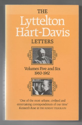 The Lyttelton Hart-Davis Letters: Volumes 5 and 6: 1960-62: Correspondence of George Lyttelton and Rupert Hart-Davis