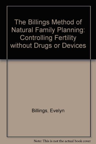 The Billings Method of Natural Family Planning: Controlling Fertility Without Drugs or Devices