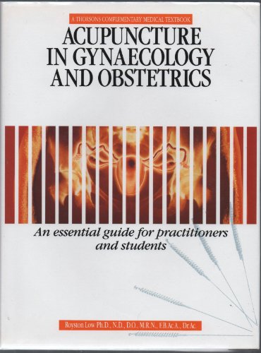 Acupuncture in Gynecology and Obstetrics: An Essential Guide for Practitioners and Students