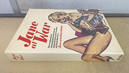 Jane at war: The original and unexpurgated adventures of the British secret weapon of World War Two, Jane of the Daily Mirror