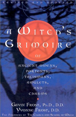 A Witch's Grimoire of Ancient Omens, Portents, Talismans, Amulets, and Charms