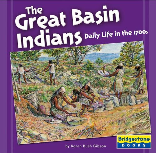 The Great Basin Indians: Daily Life In The 1700s (Native American Life)