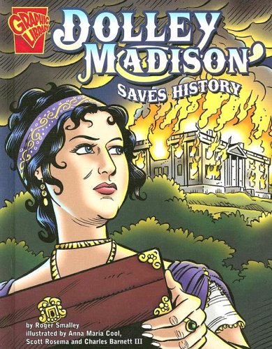 Dolley Madison Saves History (Graphic History)