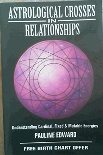 Astrological Crosses in Relationships: Understanding Cardinal, Fixed & Mutable Energies