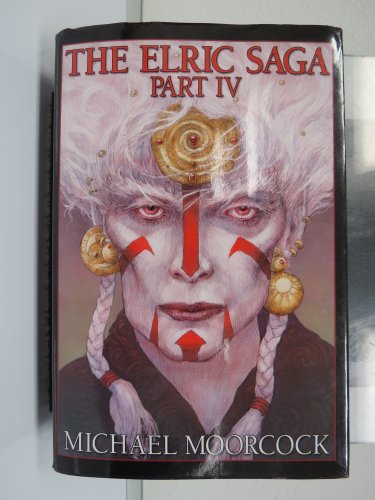 The Elric Saga: Part IV (The Dreamthief's Daughter; The Skrayling Tree; The White Wolf's Son)