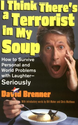 I Think There's A Terrorist In My Soup: How to Survive Personal and World Problems with Laughter - Seriously