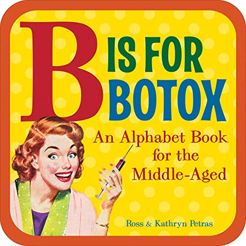 B Is for Botox: An Alphabet Book for the Middle-aged