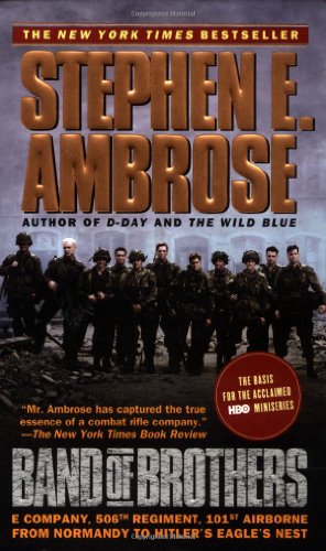 Band of Brothers: E Company, 506th Regiment, 101st Airborne from Normandy to Hitler's Eagle's Nest