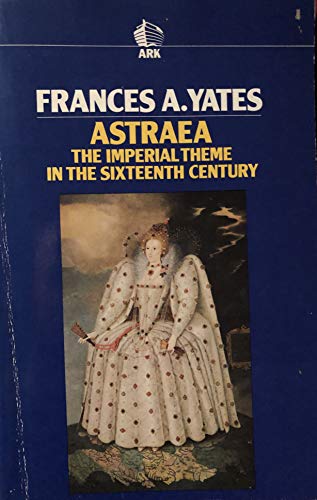 Astraea: The Imperial Theme in the Sixteenth Century