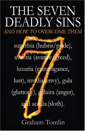 The Seven Deadly Sins: And How to Overcome Them
