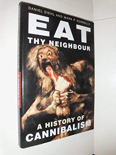 Eat Thy Neighbor: A History of Cannibalism