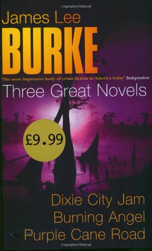 James Lee Burke: Three Great Novels : Dixie City Jam, Burning Angel, and Purple Cane Road