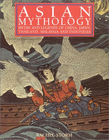 Asian Mythology: Myths and Legends of China, Japan, Thailand, Malaysia and Indonesia