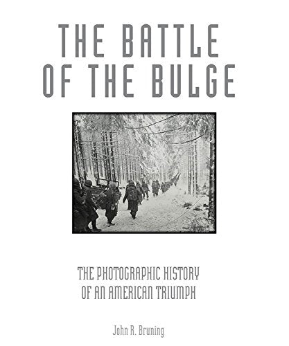 The Battle of the Bulge: The Photographic History of an American Triumph
