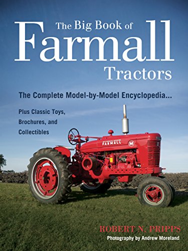 The Big Book of Farmall Tractors: The Complete Model-By-Model Encyclopedia.Plus Classic Toys, Brochures, and Collectibles (The Big Book Series)