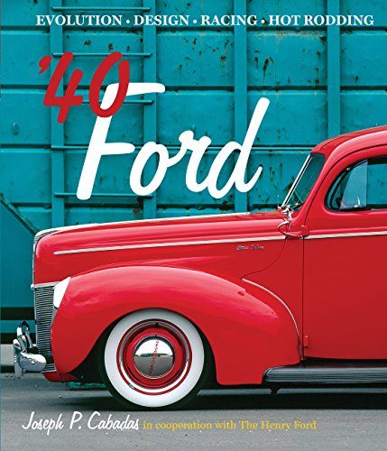 '40 Ford: Evolution * Design * Racing * Hot Rodding