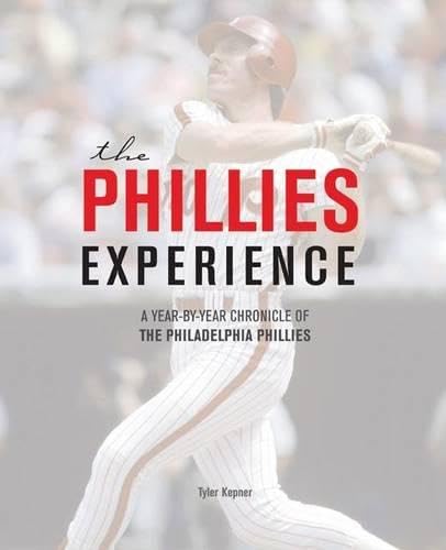 The Phillies Experience: A Year-by-Year Chronicle of the Philadelphia Phillies