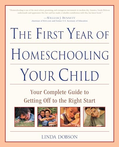 The First Year of Homeschooling Your Child: Your Complete Guide to Getting Off to the Right Start