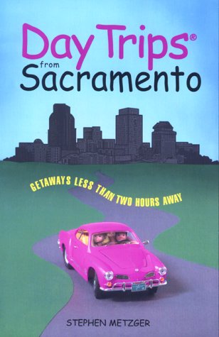 Day Trips from Sacramento: Getaways Less Than Two Hours Away (Shifra Stein's Day Trips Series)