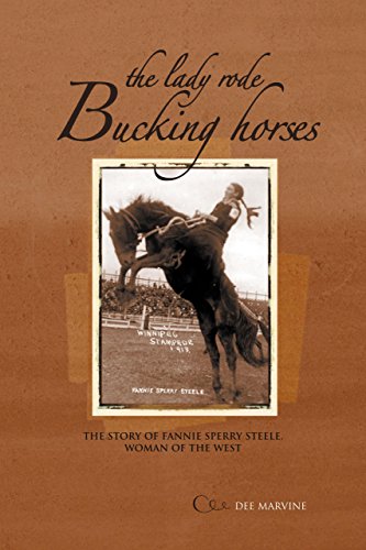 The Lady Rode Bucking Horses: The Story Of Fanny Sperry Steele Woman Of The West