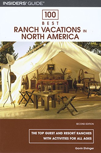 100 Best Ranch Vacations in North America: The Top Guest And Resort Ranches With Activities For All Ages (100 Best Series)