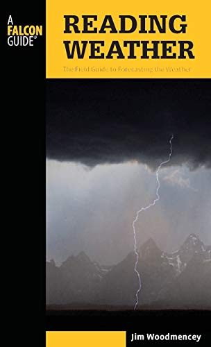 Reading Weather: The Field Guide To Forecasting The Weather (Falcon Guides)