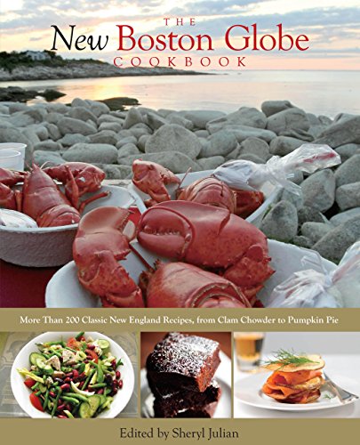 New Boston Globe Cookbook: More Than 200 Classic New England Recipes, From Clam Chowder To Pumpkin Pie