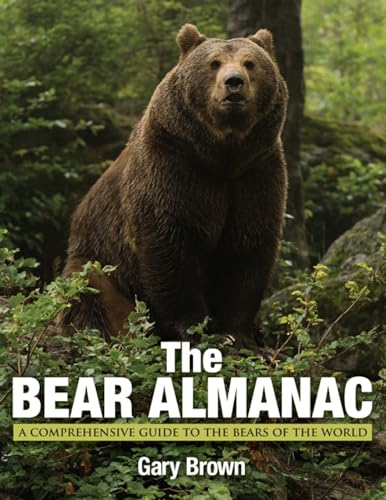 Bear Almanac: A Comprehensive Guide To The Bears Of The World