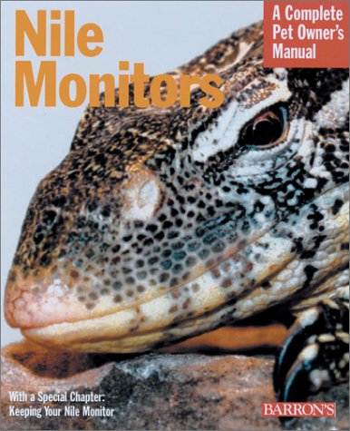 Nile Monitors: Everything About History, Care, Nutrition, Handling, and Behavior (Complete Pet Owner's Manual)