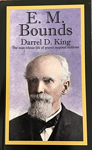 E. M. Bounds: The Man Whose Life of Prayer Inspired Millions