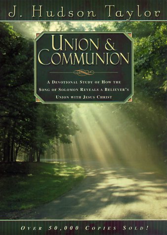 Union and Communion: A Devotional Study of How the Song of Solomon Reveals a Believer's Union With Christ