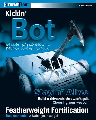 Kickin' Bot: An Illustrated Guide to Building Combat Robots (ExtremeTech)