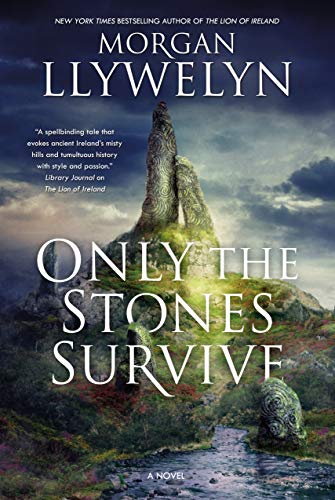Only the Stones Survive: A Novel of the Ancient Gods and Goddesses of Irish Myth and Legend