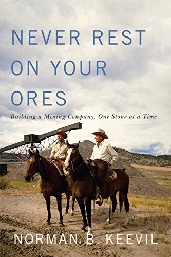 Never Rest on Your Ores: Building a Mining Company, One Stone at a Time (Footprints Series) (Volume 26)