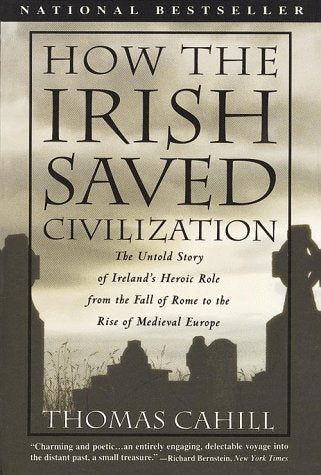 How the Irish Saved Civilization: The Untold Story of Ireland's Heroic Role from the Fall of Rome to the Rise of Medieval Europe (THORNDIKE PRESS LARGE PRINT NONFICTION SERIES)