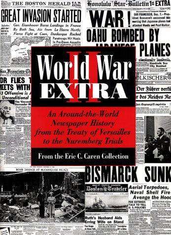 World War II Extra: An Around-The World Newspaper History from the Treaty of Versailles to the Nuremberg Trials