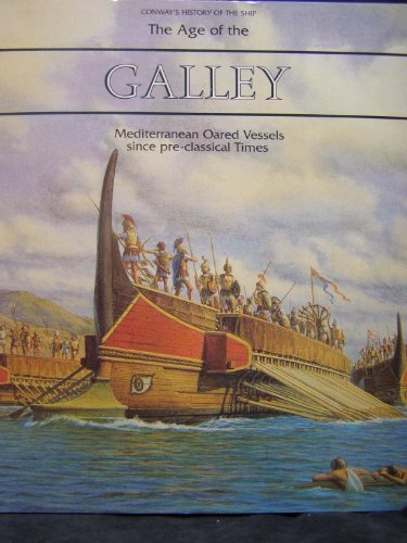 The Age of the Galley: Mediterranean Oared Vessels Since Pre-Classical Times (Conway's History of the Ship)