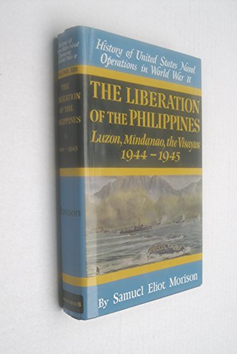 The Liberation of the Philippines: Luzon, Mindanao, the Visayas 1944-1945 (History of Unted States Naval Operations in World War Ii, Volume 13)