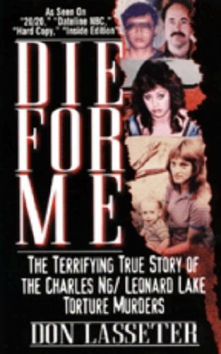 DIE FOR ME: The Terrifying True Story of the Charles Ng & Leonard Lake Torture Muders