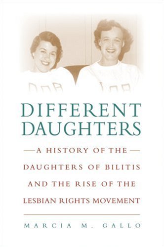 Different Daughters: A History of the Daughters of Bilitis and the Rise of the Lesbian Rights Movement