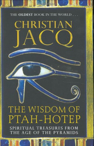 The Wisdom of Ptah-Hotep: Spiritual Treasures from the Age of the Pyramids and the Oldest Book in the World