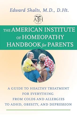 The American Institute of Homeopathy Handbook for Parents: A Guide to Healthy Treatment for Everything from Colds and Allergies to ADHD, Obesity, and Depression