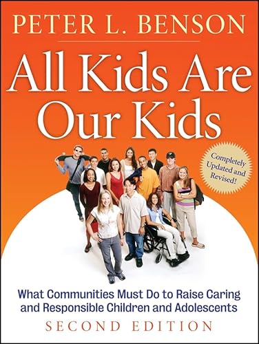 All Kids Are Our Kids: What Communities Must Do to Raise Caring and Responsible Children and Adolescents, 2nd Edition