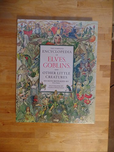 The Complete Encyclopedia of Elves, Goblins, And Other Little Creatures