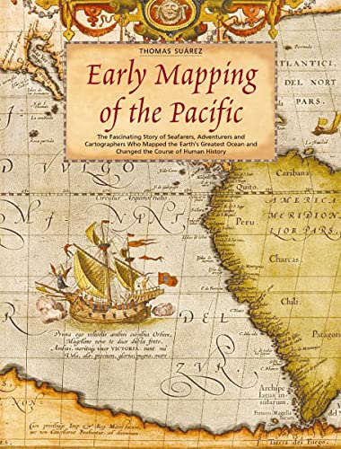 Early Mapping of the Pacific: The Epic Story of Seafarers, Adventurers and Cartographers Who Mapped the Earth's Greatest Ocean