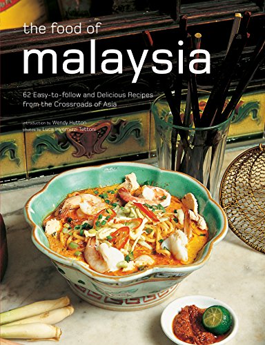 The Food of Malaysia: 62 Easy-to-follow and Delicious Recipes from the Crossroads of Asia (Authentic Recipes Series)
