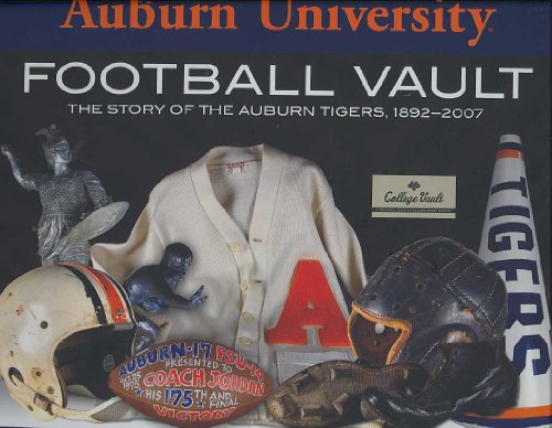 Auburn University Football Vault: The Story of the Auburn Tigers, 1892-2007