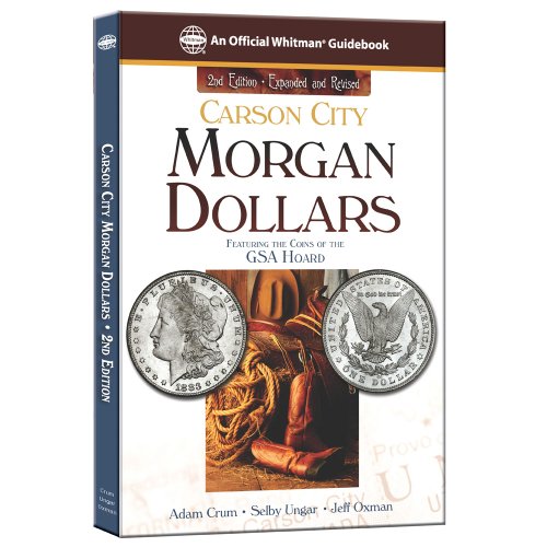 Carson City Morgan Dollars: Featuring the Coins of the Gsa Hoard (Official Whitman Guidebook)