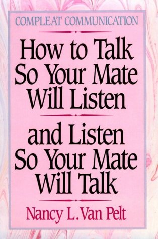 How to Talk So Your Mate Will Listen and Listen So Your Mate Will Talk